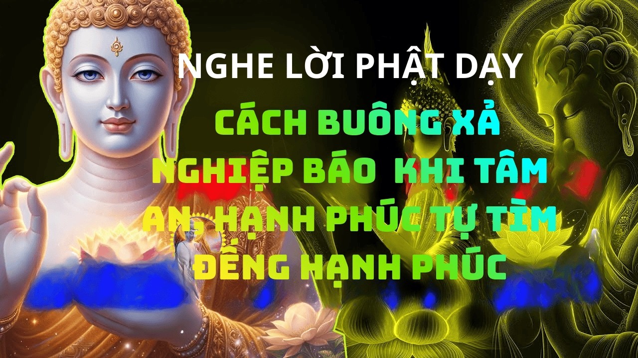 Phật Dạy Cách Buông Xả Nghiệp Báo – Khi Tâm An, Hạnh Phúc Tự Tìm Đến# phat phap an nhien # phat giao