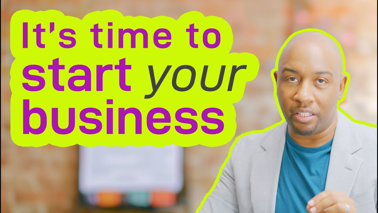 It's Time to Start Your Business