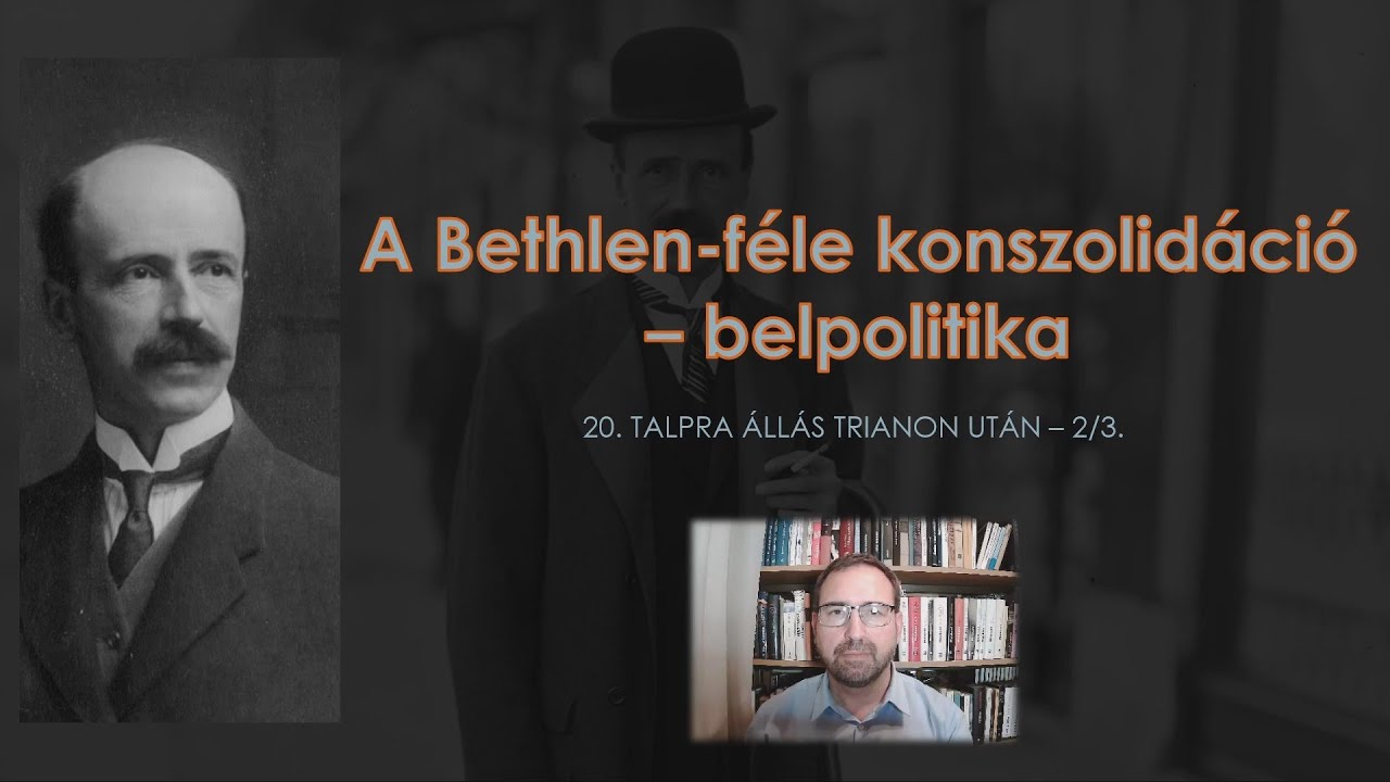 A Bethlen-féle konszolidáció - belpolitika - Talpra állás Trianon után 2/3.
