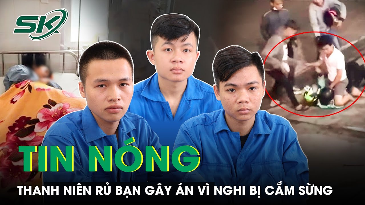 Tin Nóng: Nghi Bạn Gái “Cắm Sừng”, Nam Thanh Niên Rủ Nhóm Bạn Ra Tay Sát Hại Tình Địch Dã Man| SKĐS