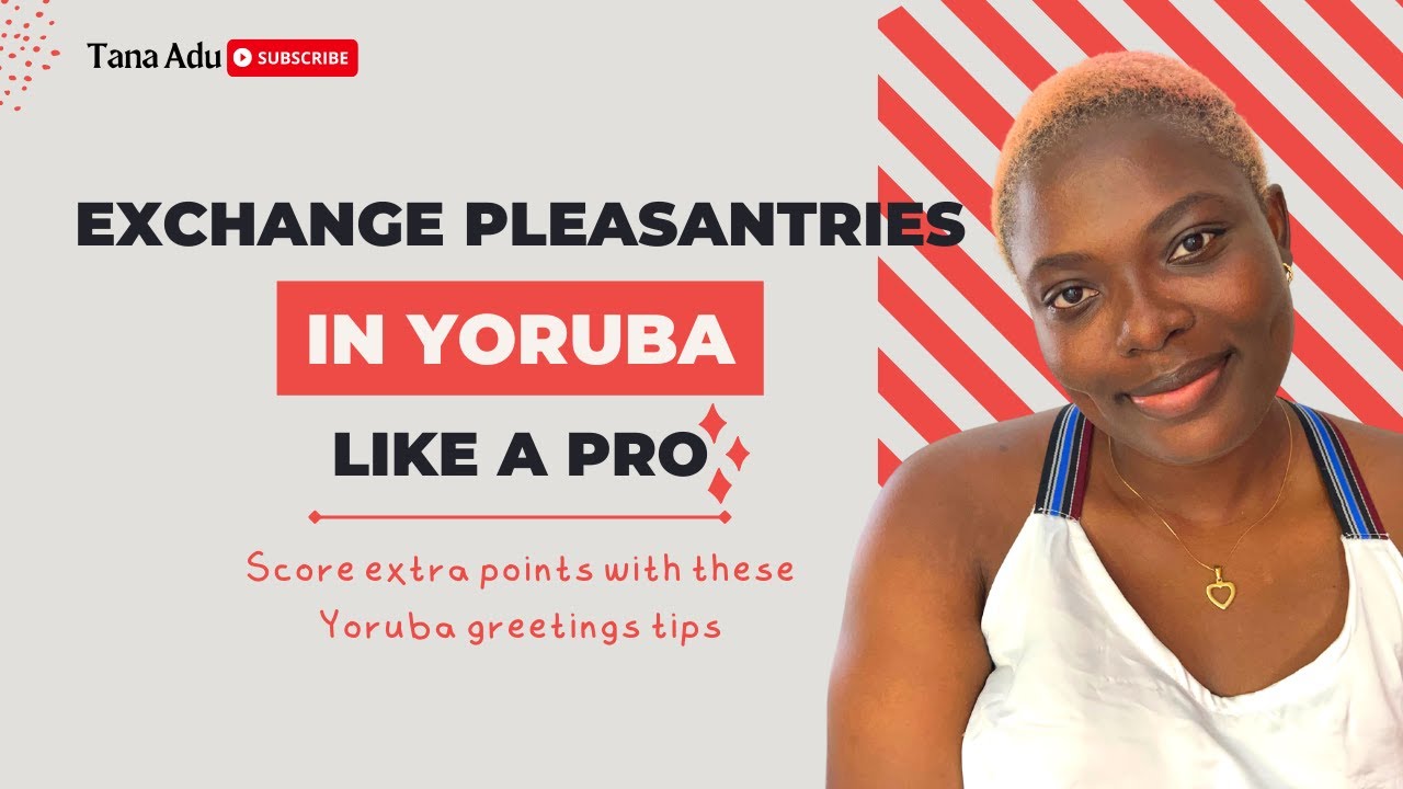 Basic Yoruba Greetings | Exchanging Pleasantries in Yoruba