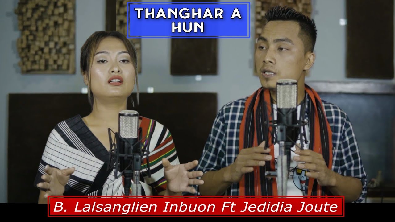 Thanghar a Hun - B Lalsanglien Inbuon Ft Jedidia Joute