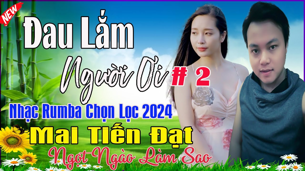 Đau Lắm Người Ơi #2(Trọn Bộ), Phụ Tinh - Mai Tiến Đạt💞 LK Bolero Hay Nhất, Mới Xuất Bản Ngọt Lịm Tim