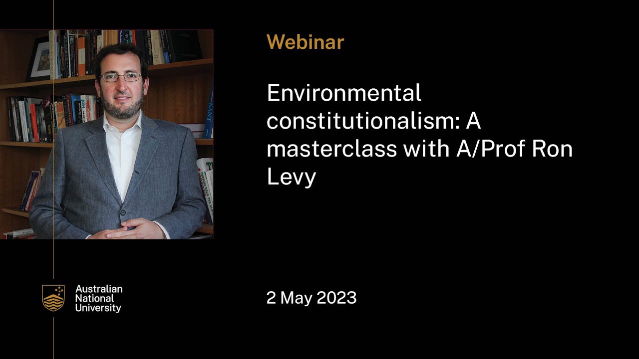 Environmental constitutionalism: A masterclass with A/Prof Ron Levy