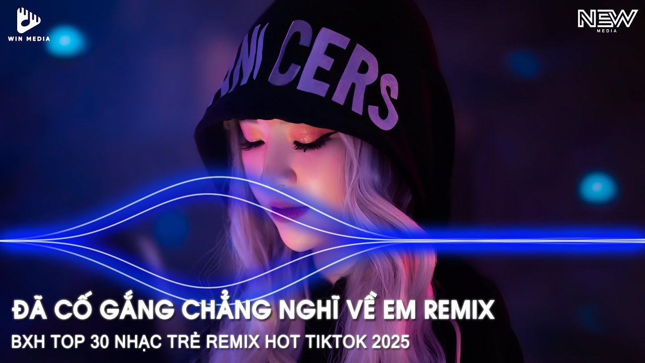 NHẠC TRẺ REMIX HOT TIKTOK - ĐÃ CỐ GẮNG CHẲNG NGHĨ VỀ EM REMIX - EM LUÔN Ở TRONG TÂM TRÍ ANH REMIX