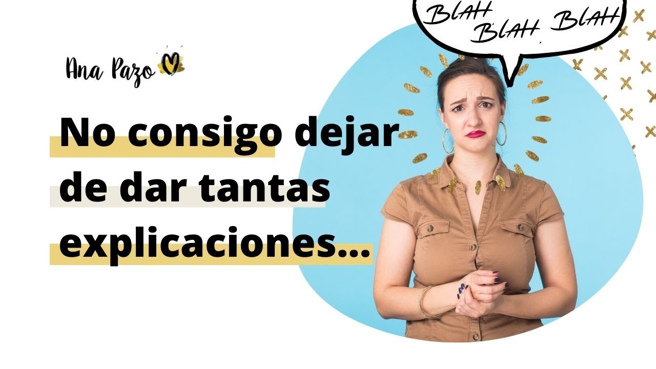 ¿Das demasiadas explicaciones? ¿Sabes por qué?