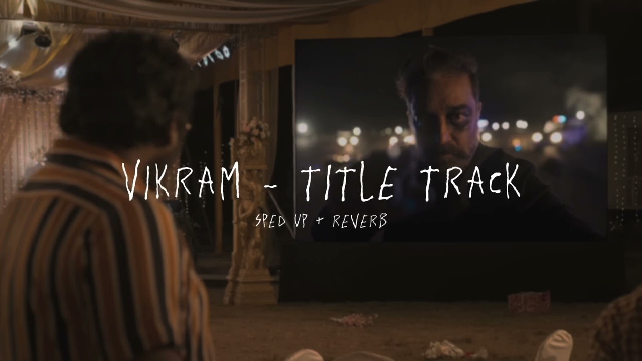Vikram - Title Track - sped up + reverb (From 