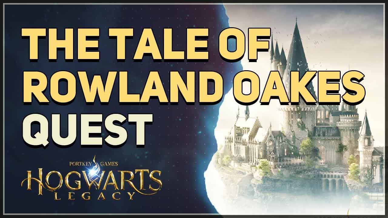 The Tale of Rowland Oakes Hogwarts Legacy