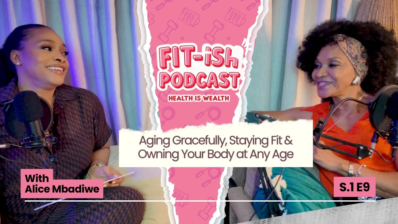Ep 9: Staying Fit & Owning Your Body at Any Age with Alice Mbadiwe | The Fit-ish Podcast