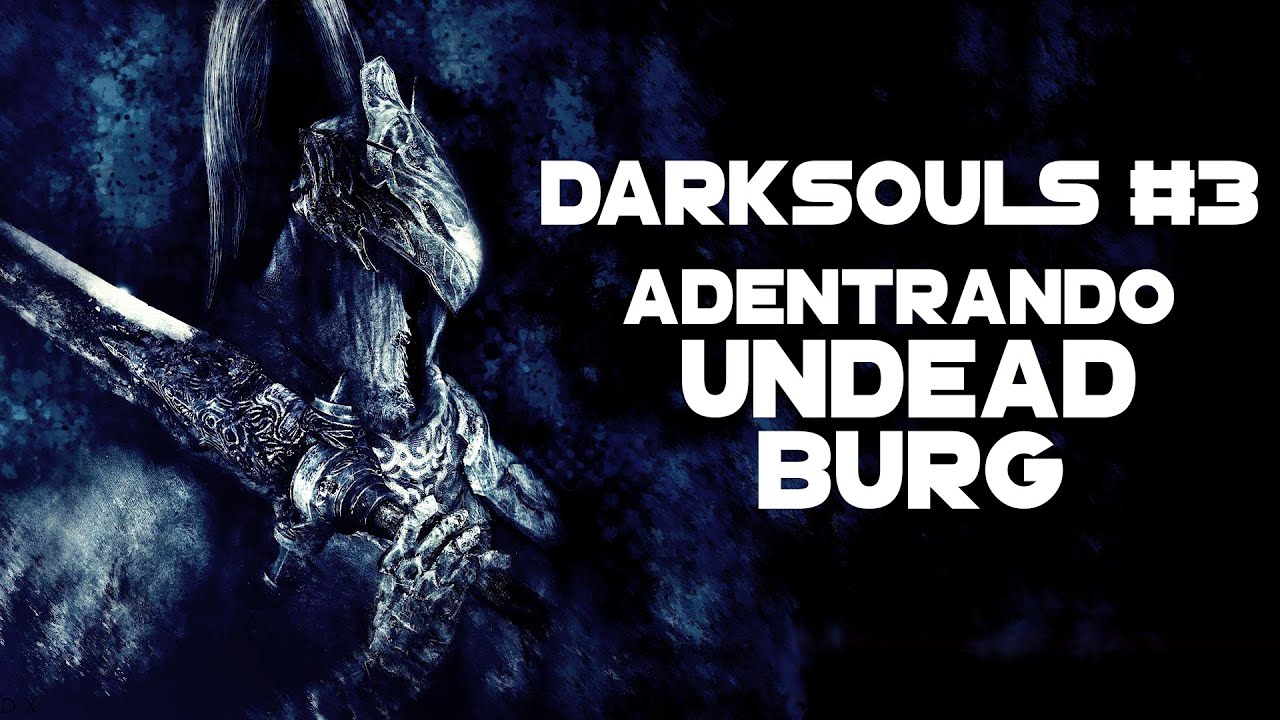 Darksouls #3 Adentrando Undead Burg!!