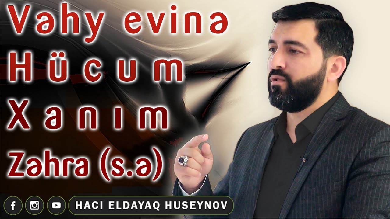 Vəhy evinə hücum, Xanım Zəhra (s.ə) -Hacı Eldayaq Huseynov