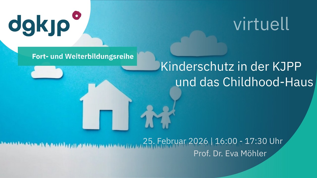 DGKJP Virtuell - Kinderschutz in der KJPP und das Childhood Haus (25.02.2026)