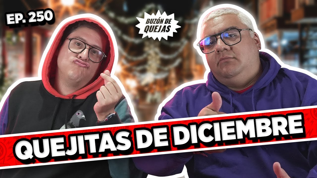 Buzón de quejas / Episodio #250 / QUEJITAS DE DICIEMBRE