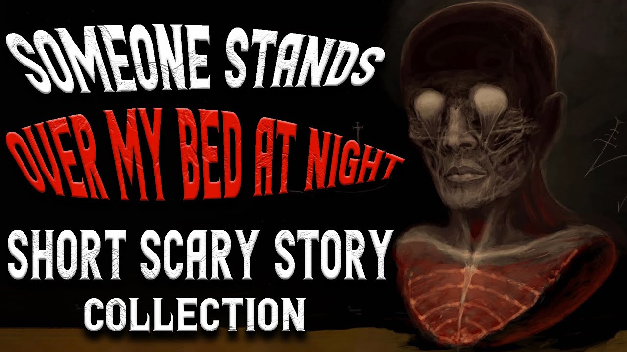 "Someone stands over my bed at night" - Short scary story collection