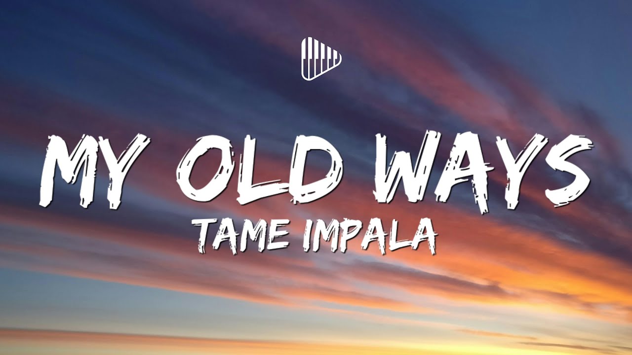 Tame Impala - My Old Ways (Lyrics)