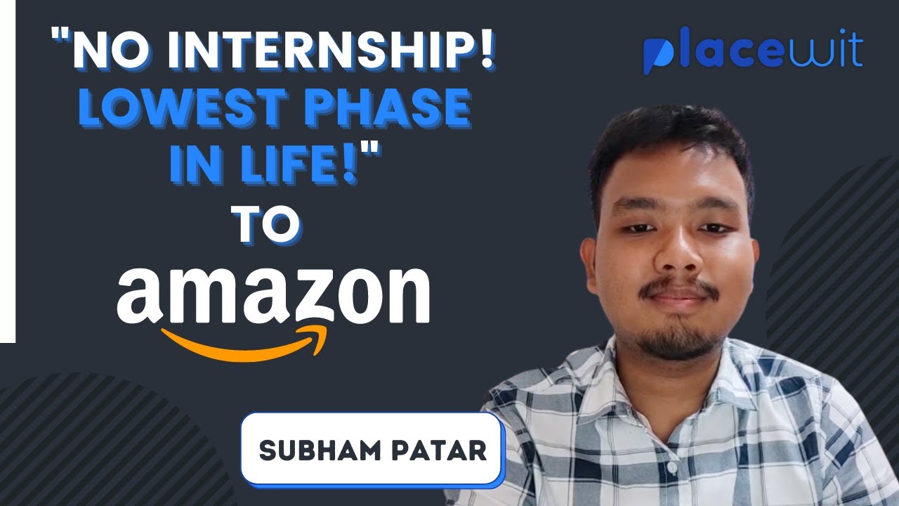 No internship & lowest phase in life to Amazon - Subham Patar - a journey of sheer hardwork & talent
