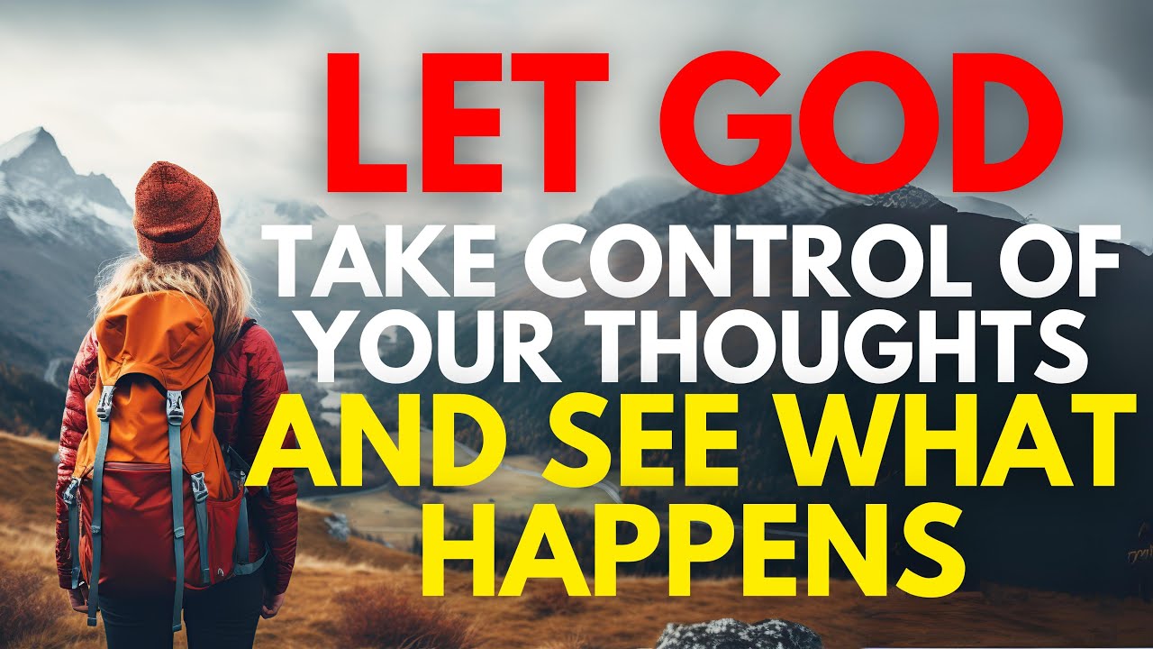 Let God Take Control Of Your Thoughts (Christian Motivation Video)
