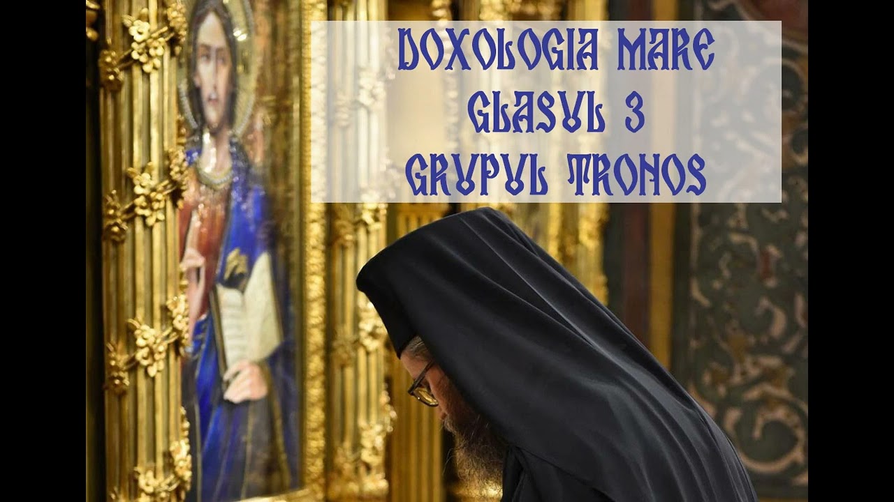 Doxologia Mare - glasul 3 Grupul Tronos si Arhid. Mihail Buca