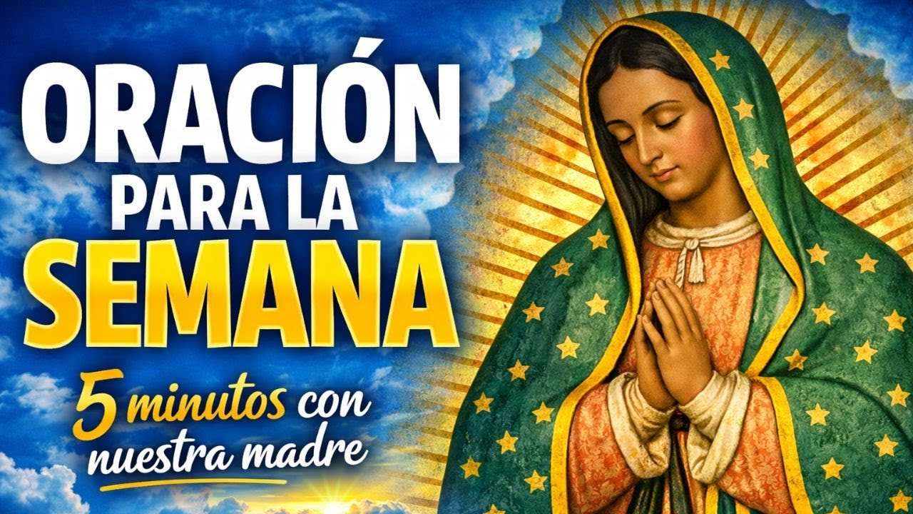 🙏 ORACIÓN DE 5 MINUTOS A LA VIRGEN DE GUADALUPE PARA CADA MAÑANA DE LA SEMANA