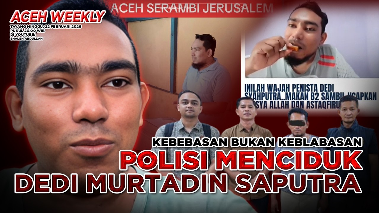 [ACEH WEEKLY] KEBEBASAN BUKAN KEBABLASAN, POLISI MENCIDUK DEDI MURTADIN SAPUTRA