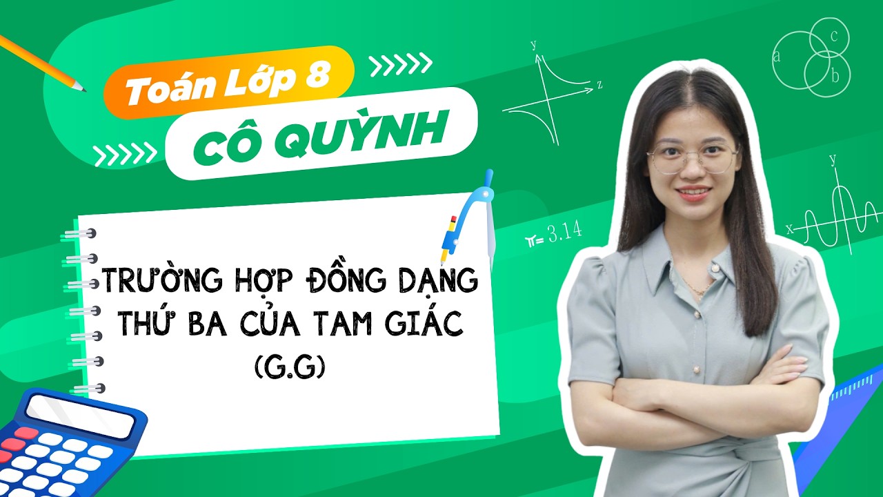 Toán lớp 8 - Trường hợp đồng dạng thứ ba của tam giác (G.G) - Cô Nguyễn Quỳnh