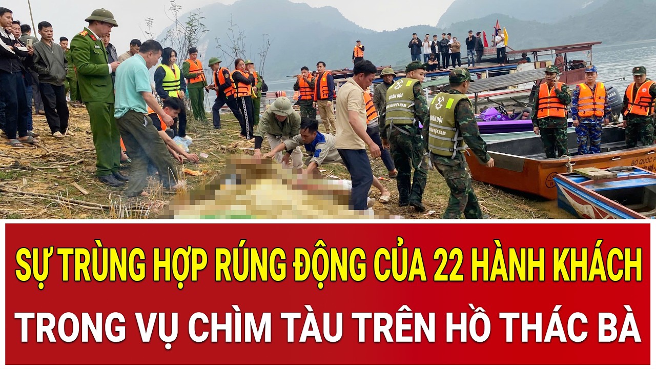 Bản tin trưa 23/2: Hé lộ sự trùng hợp rúng động của 22 hành khách trong vụ chìm tàu trên hồ Thác Bà