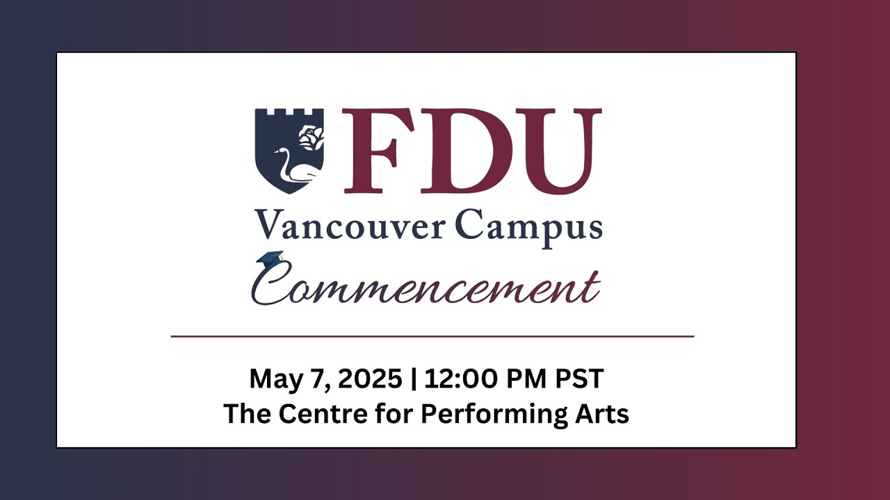 2025 FDU Vancouver Commencement 🎓 Ceremony 1 [May 7th @ 12:00pm]