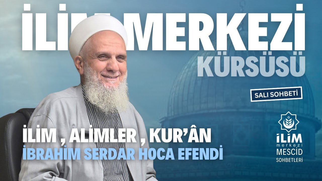 İlim, Alimler, Kur'ân- İbrahim Serdar Hoca Efendi- #video  İlim Merkezi #ismailağa Başakşehir