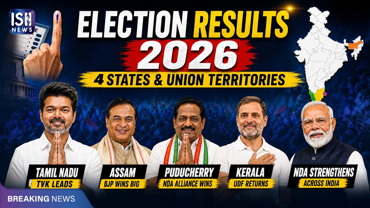 2026 Elections: Big Wins in Tamil Nadu, Assam, Kerala and Puducherry | ISH News