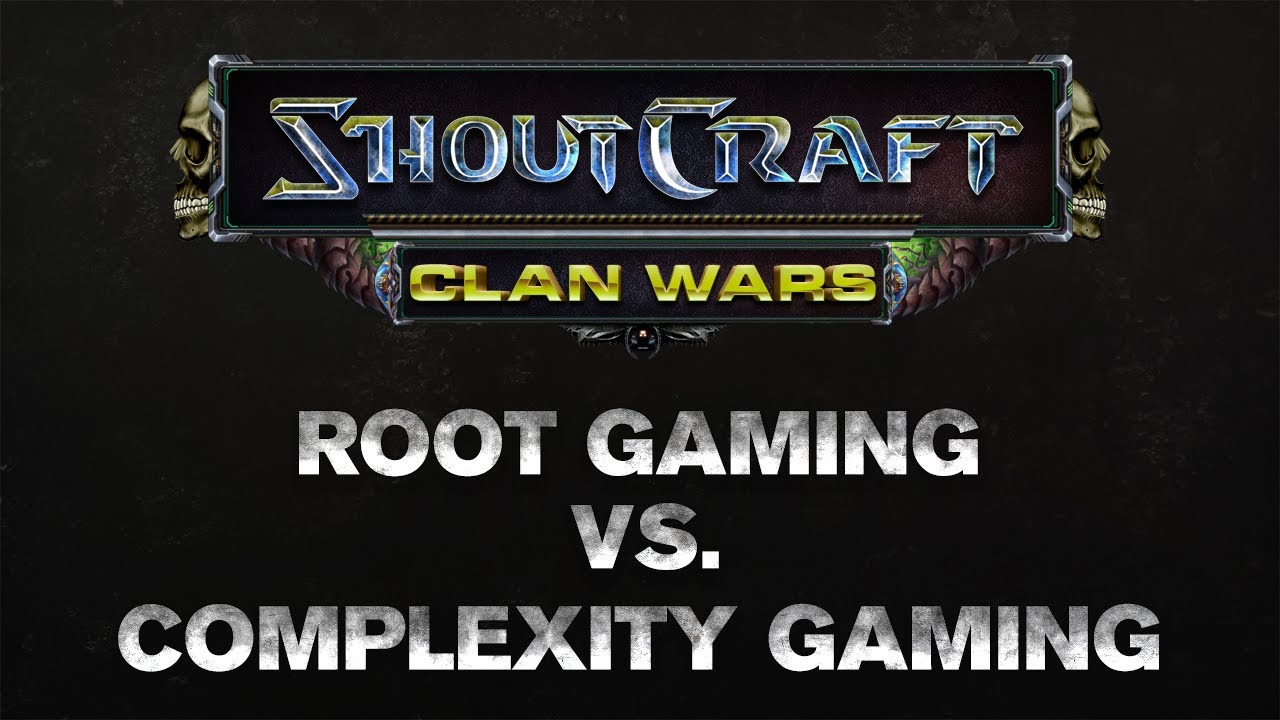 SHOUTCraft Clan Wars - ROOT Gaming vs Complexity Gaming