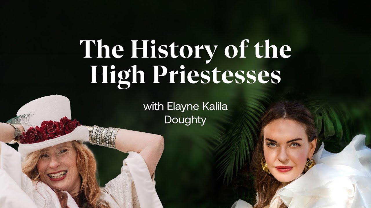The History of the High Priestesses with Elayne Kalila Doughty | #44