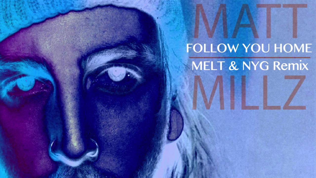 Matt Millz - Follow You Home (Melt & NYG Remix)