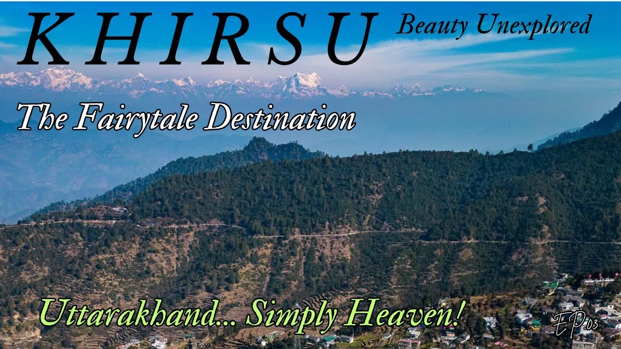 Khirsu : The Fairytale Destination || Visit Khirsu Uttarakhand Pauri Garhwal || Beauty Unexplored |