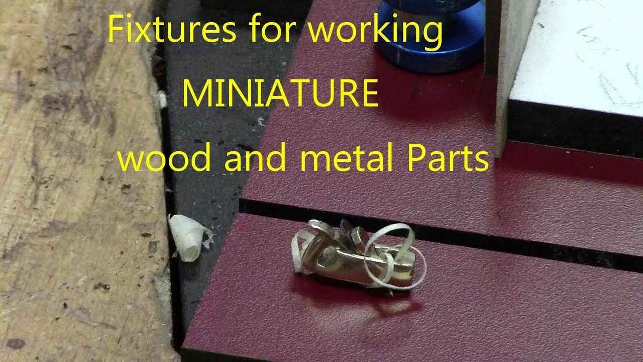 Fixtures for Miniature wood and metal parts