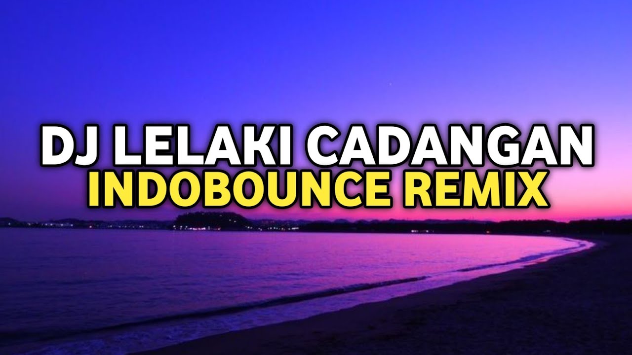DJ Lelaki Cadangan Indo Bounce Remix prod sadface