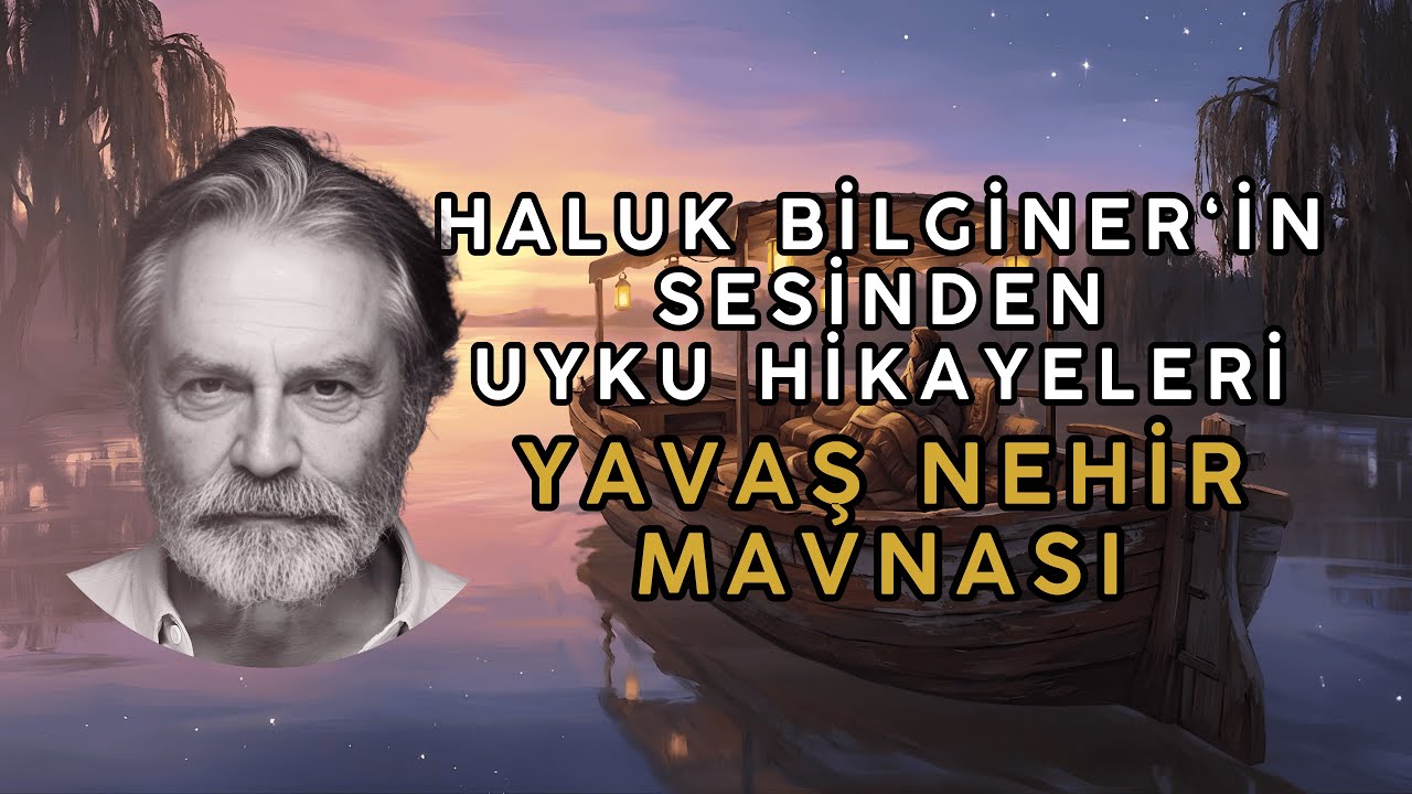Haluk Bilginer'in Sesinden: Yavaş Nehir Mavnası | Derin Uyku ve Huzur İçin Meditatif Yolculuk 🌙 #10