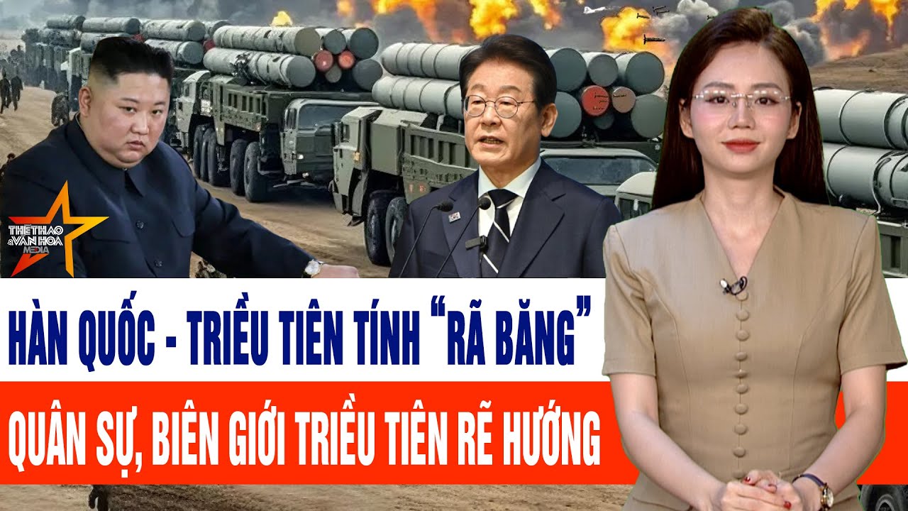 Thế giới cập nhật: Hàn Quốc - Triều Tiên tính “rã băng” quân sự, biên giới Triều Tiên rẽ hướng