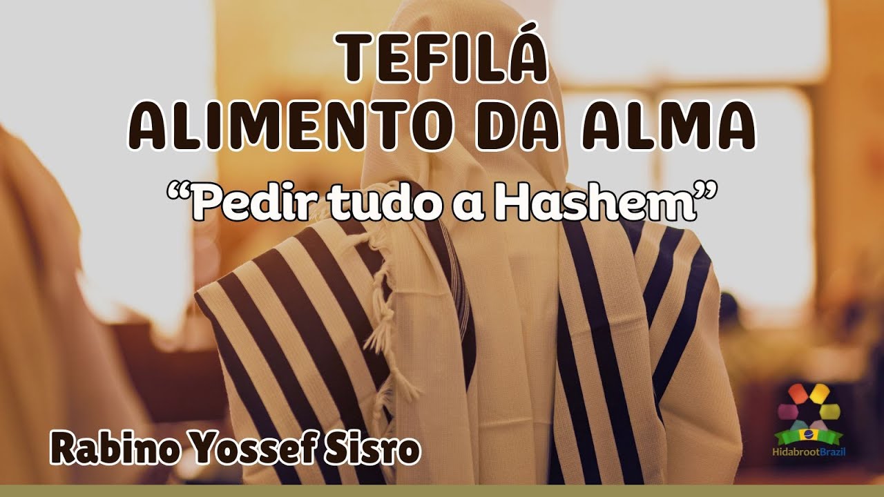 Tefilá: Alimento da Alma - Pedir tudo a Hashem - Rabino Yossef Sisro - Hidabroot Brasil (2025)