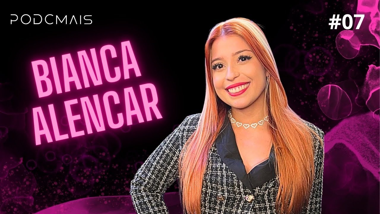 BIANCA ALENCAR: EP #07