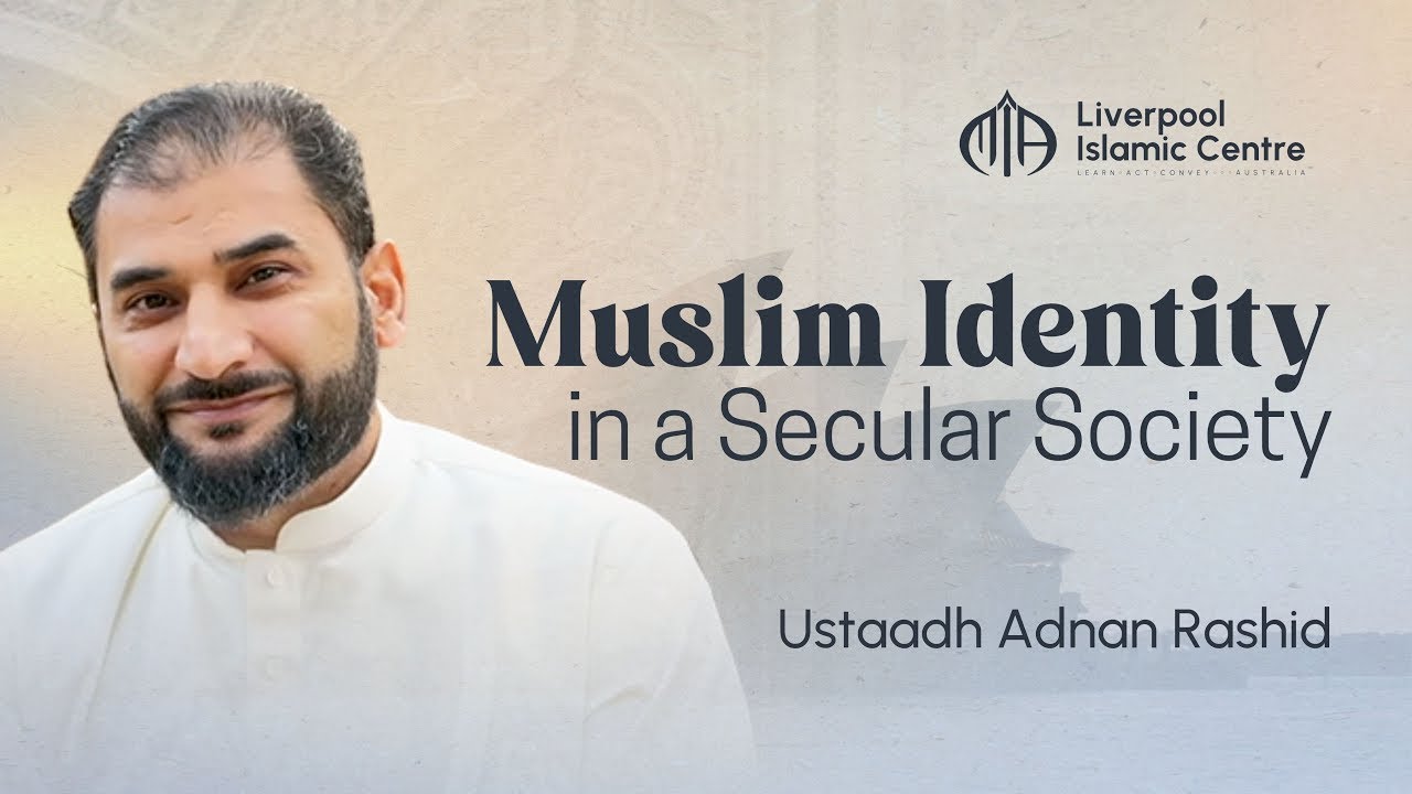 Preserving the Muslim Identity in a Secular World | Ustadh Adnan Rashid