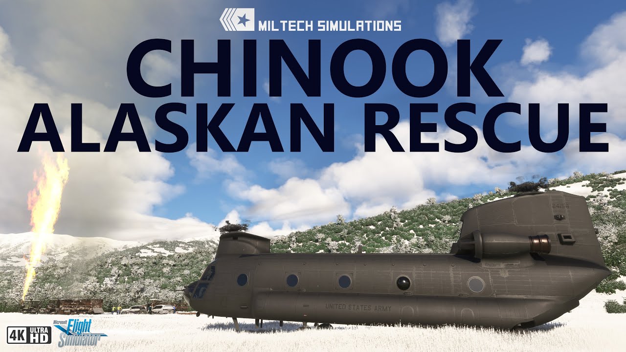 Miltech CH47D Chinook - Alaskan Rescue in MSFS [4K]