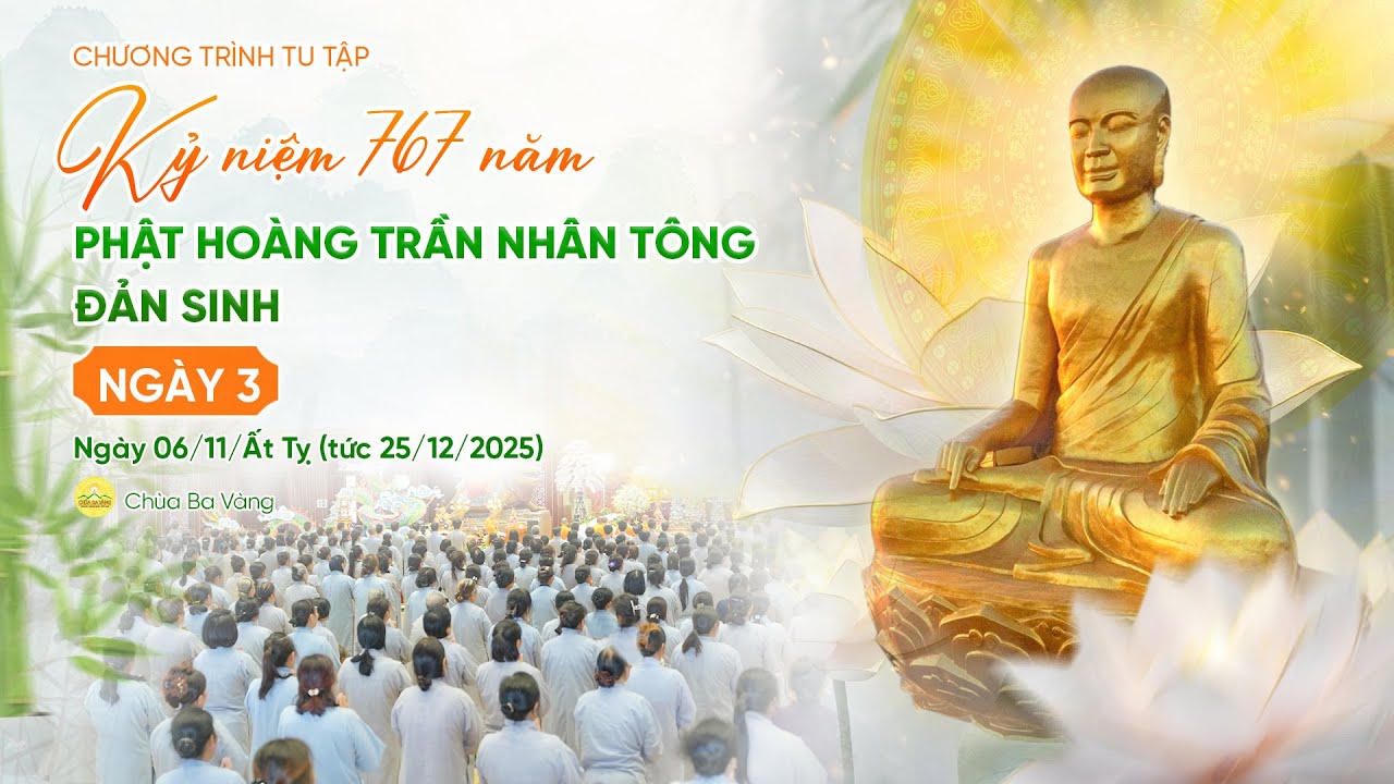 🔴 [TRỰC TIẾP] Ngày 3 - Tu tập kỷ niệm 767 năm Phật hoàng Trần Nhân Tông đản sinh | Ngày 06/11/Ất Tỵ