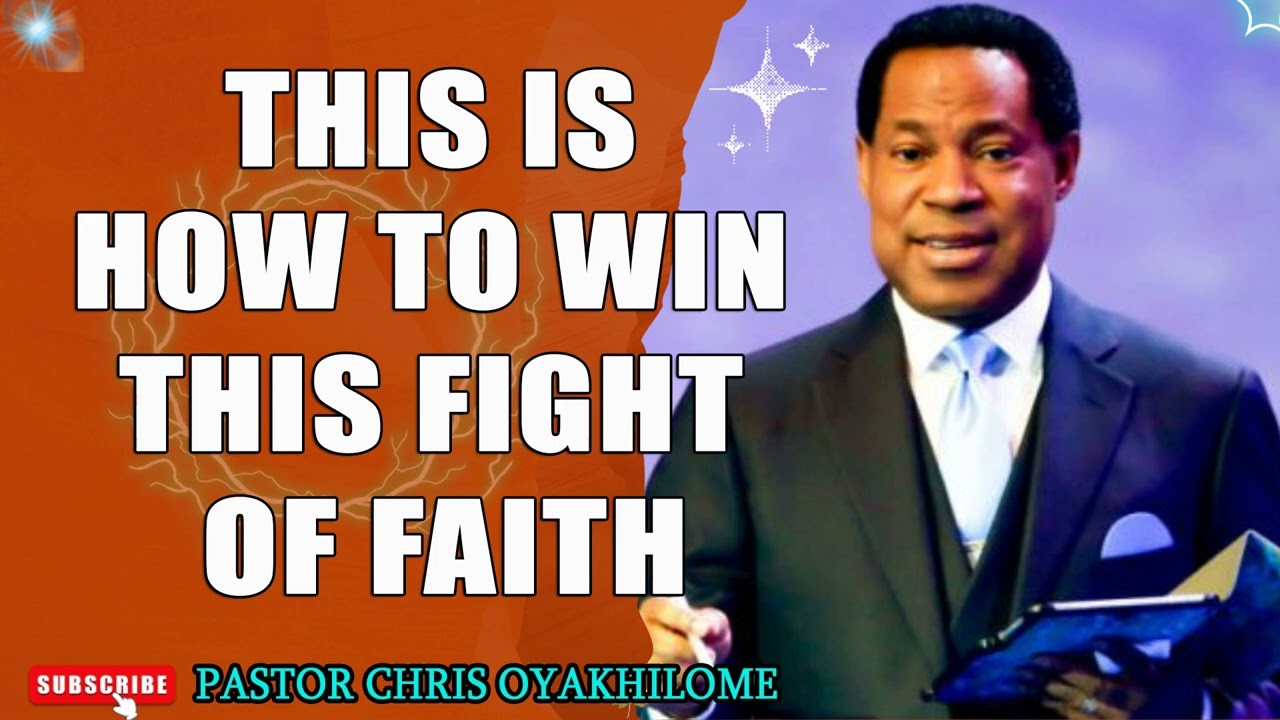 THIS IS HOW TO WIN THIS FIGHT OF FAITH BY PASTOR CHRIS OYAKHILOME