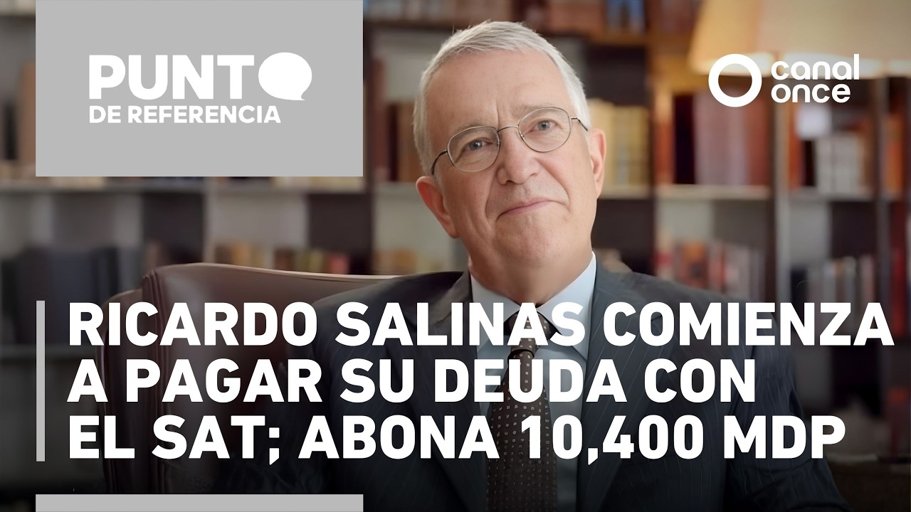 Punto de referencia-Ricardo Salinas comienza a pagar su deuda con el SAT; abona 10,400 mdp (29/1/26)