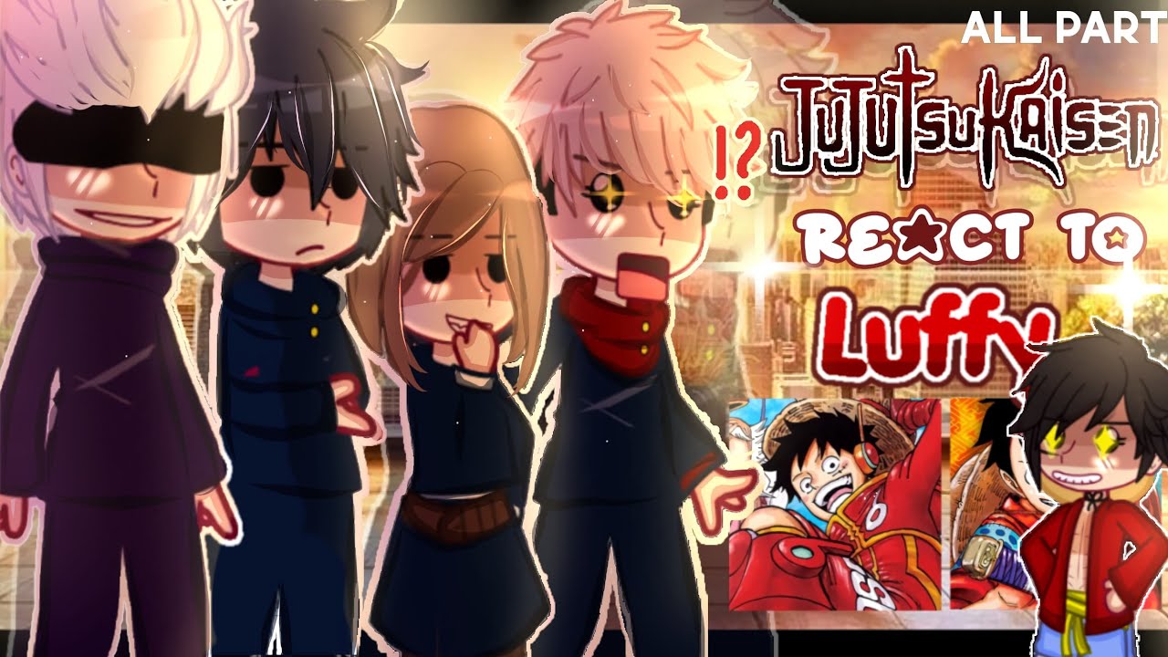 — (PAST) ⛩️🔥Jujutsu kaisen React to Luffy🍖 [] One piece × Jujutsu kaisen React✨️ [] ALL PARTS