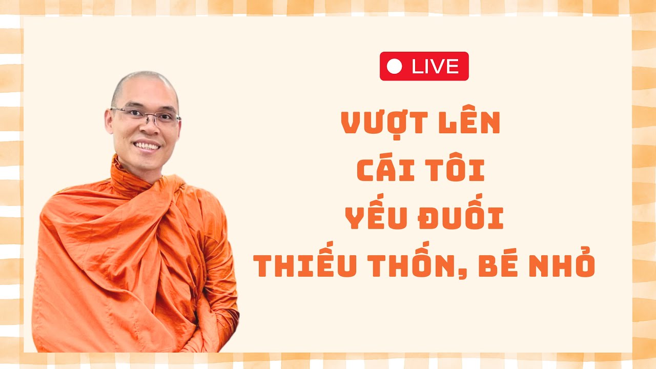 Vượt lên cái tôi yếu đuối, thiếu thốn, bé nhỏ | Thích Phước Minh