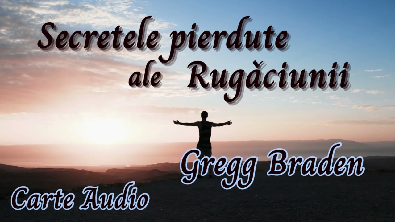 Secretele pierdute ale rugăciunii -de Gregg Braden-Carte audio
