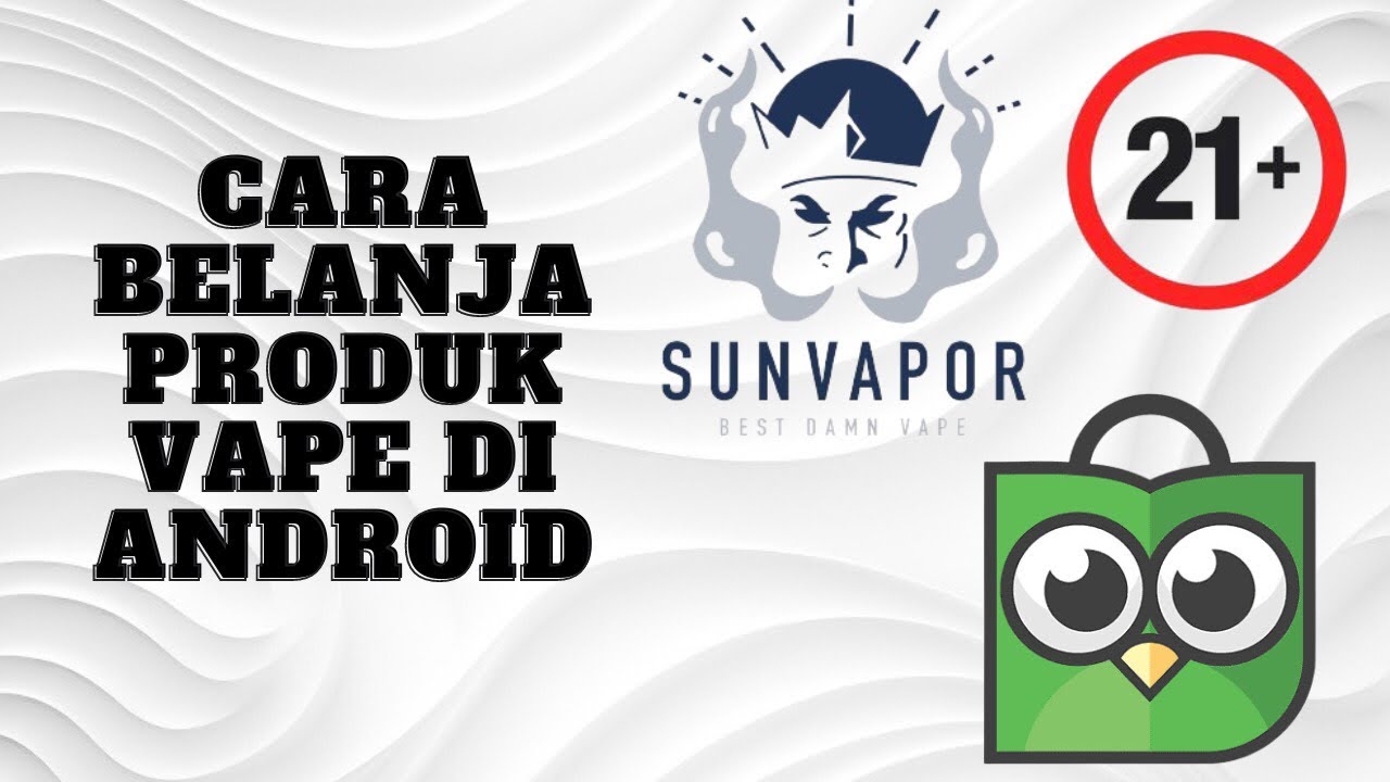 Tutorial cara belanja produk vape di Android, tanpa dibatasi!