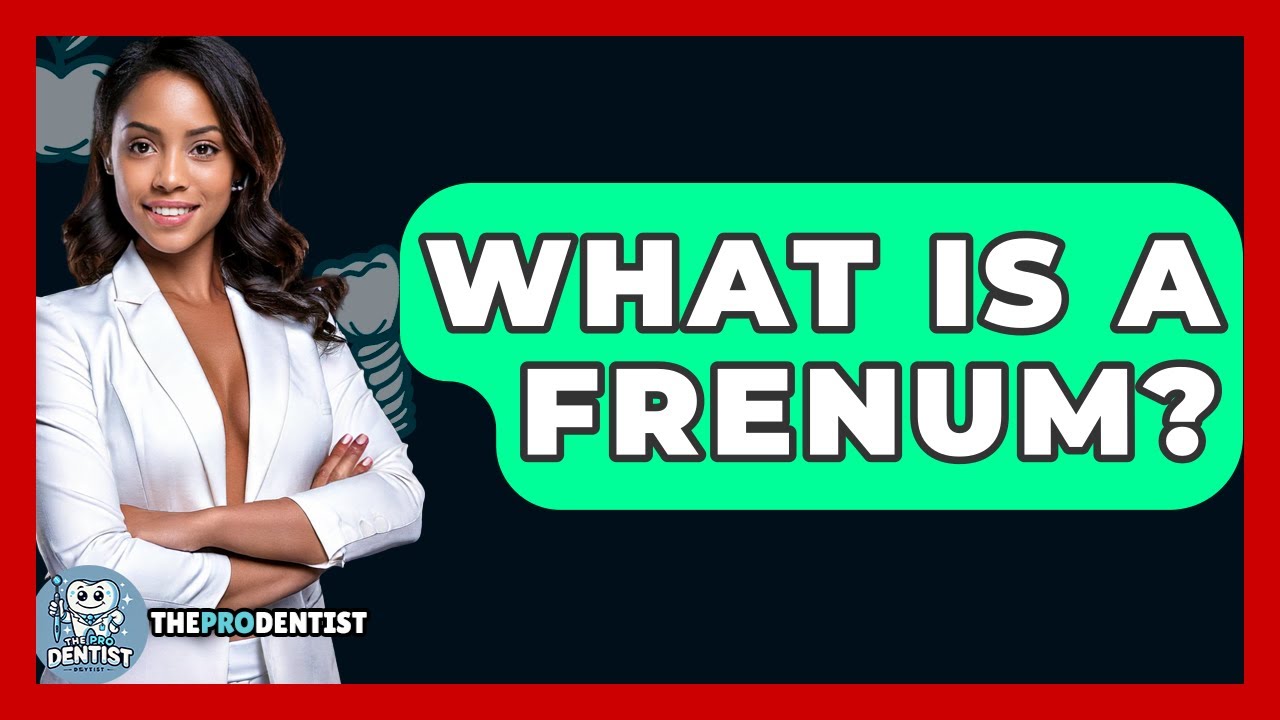 What Is A Frenum? - The Pro Dentist