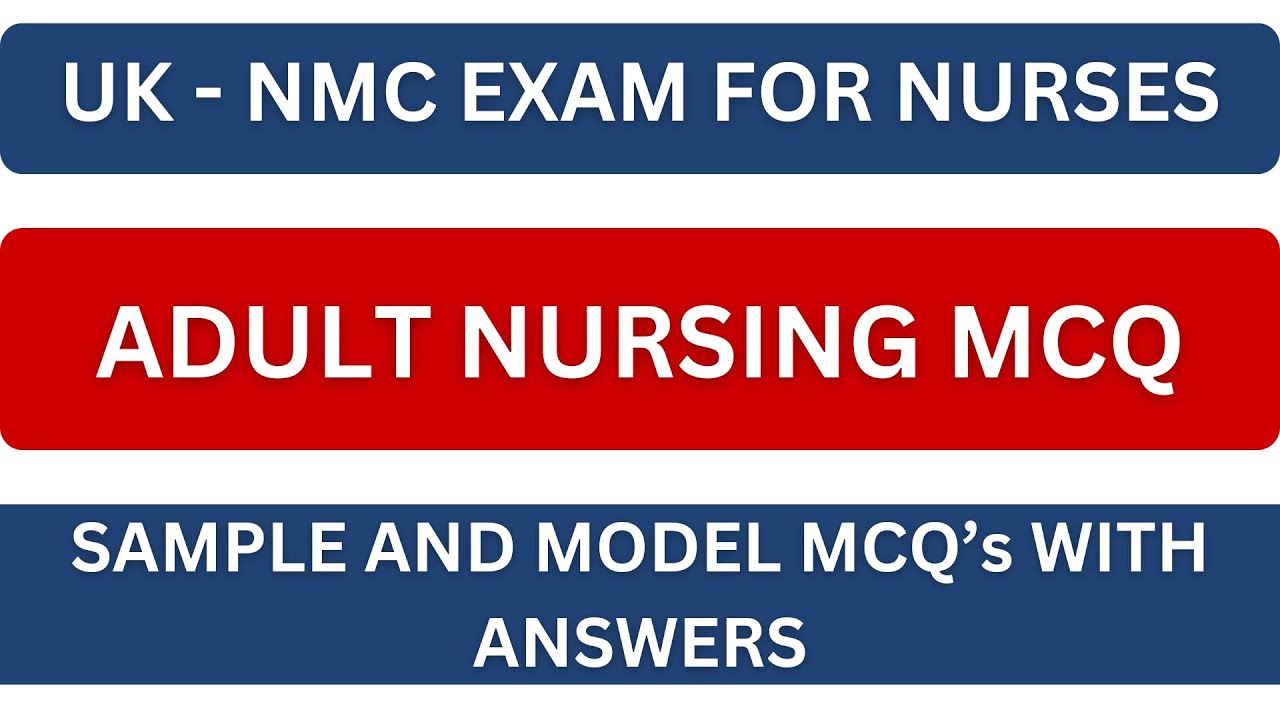 UK NMC CBT EXAM - ADULT NURSING MCQ | UK NURSE | SAMPLE AND MODEL MCQS ANSWERS